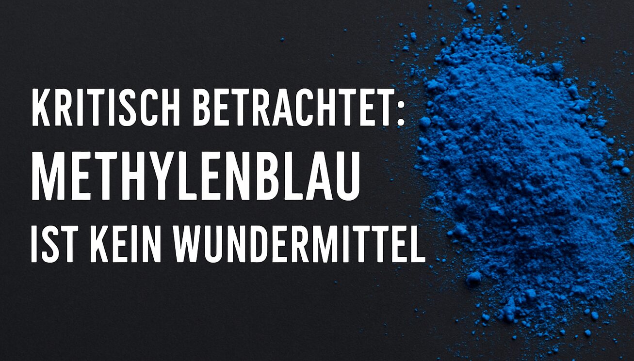 Wundermittel Methylenblau? Eine unterschätzte Substanz! 1 Methylenblau Pulver rechts im Bild dazu der Text: "Kritisch betrachtet"